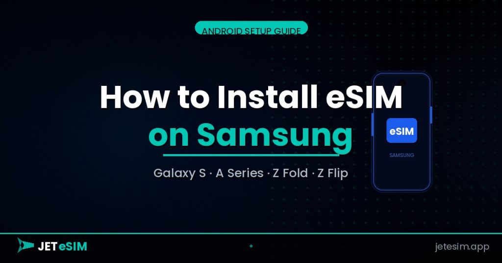 install eSIM on Samsung travel eSIM guide by Jet eSIM